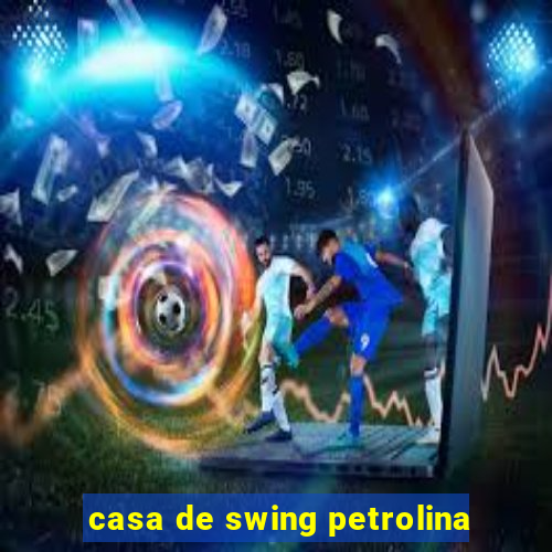 casa de swing petrolina